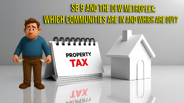 Illustration highlighting Texas Senate Bill 9 and its impact on DFW Metroplex communities. The image shows a sad cartoon man with empty pockets, a desk calendar labeled "PROPERTY TAX" in bold letters, and a white model house. Bold yellow text at the top reads: “SB 9 and the DFW Metroplex: Which communities are in and which are out?” — emphasizing property tax concerns and local impact.