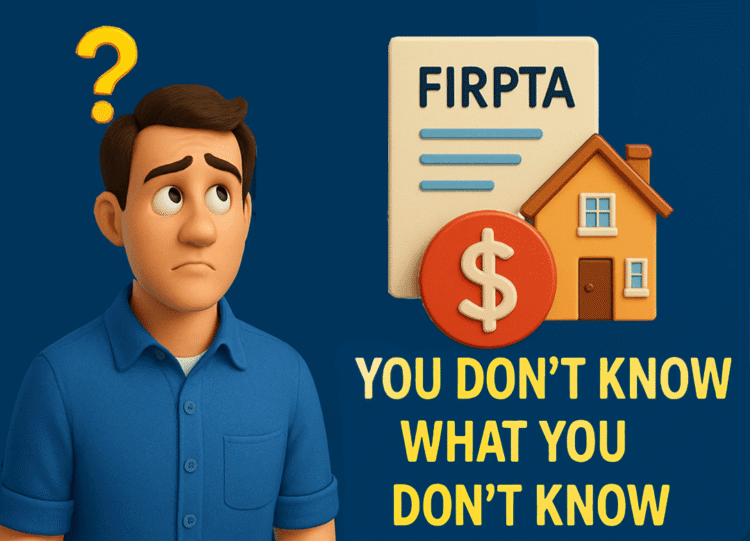 A Pixar-style illustration of a confused homebuyer looking up at a bright yellow question mark, symbolizing uncertainty. Next to him are icons representing a FIRPTA document, a red dollar sign, and a house, with bold yellow text below reading 'YOU DON’T KNOW WHAT YOU DON’T KNOW.' The image highlights the complexity of real estate transactions and the importance of having an experienced agent to guide buyers through hidden challenges like FIRPTA.