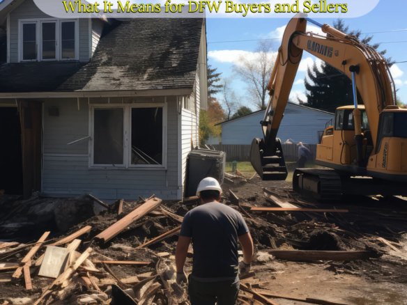 Construction worker standing in front of a partially demolished house as an excavator clears debris, with the title ‘The Teardown Trend: What It Means for DFW Buyers and Sellers’ overlaid at the top.
